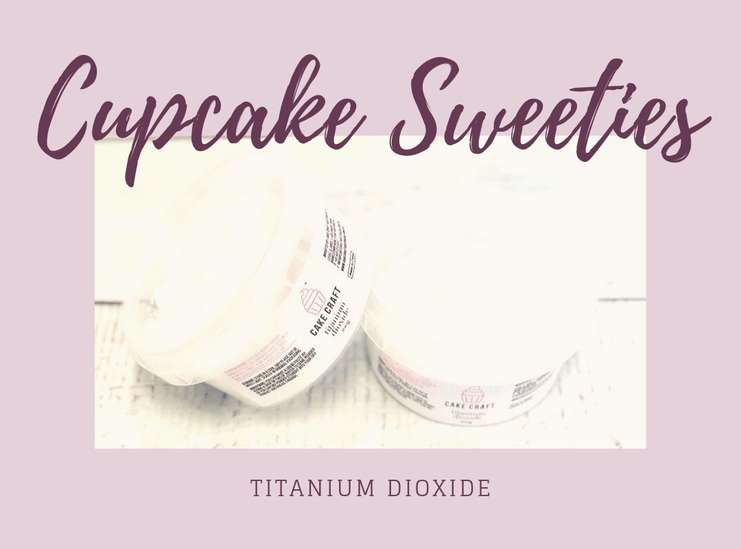 Titanium Dioxide - Cupcake Sweeties
