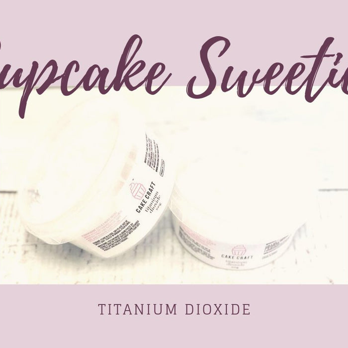 Titanium Dioxide - Cupcake Sweeties