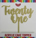 Cake Topper - Twenty One (Gold Acrylic) - Cupcake Sweeties